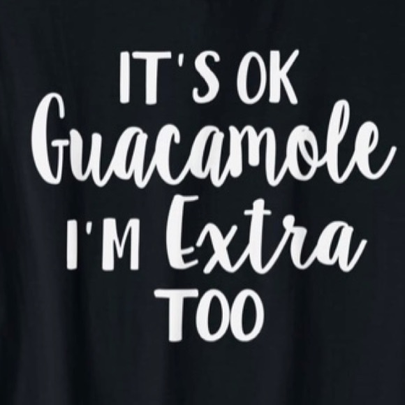 “It’s ok guacamole I’m extra too” funny unisex tee - Picture 2 of 3